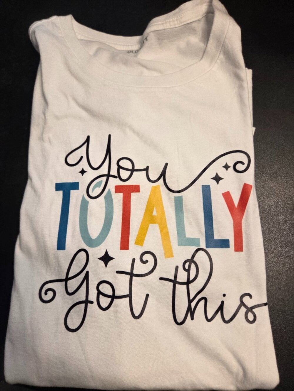 "You totally got this!" T-shirt